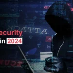 Cybersecurity Threats in 2024: What You Need to Know