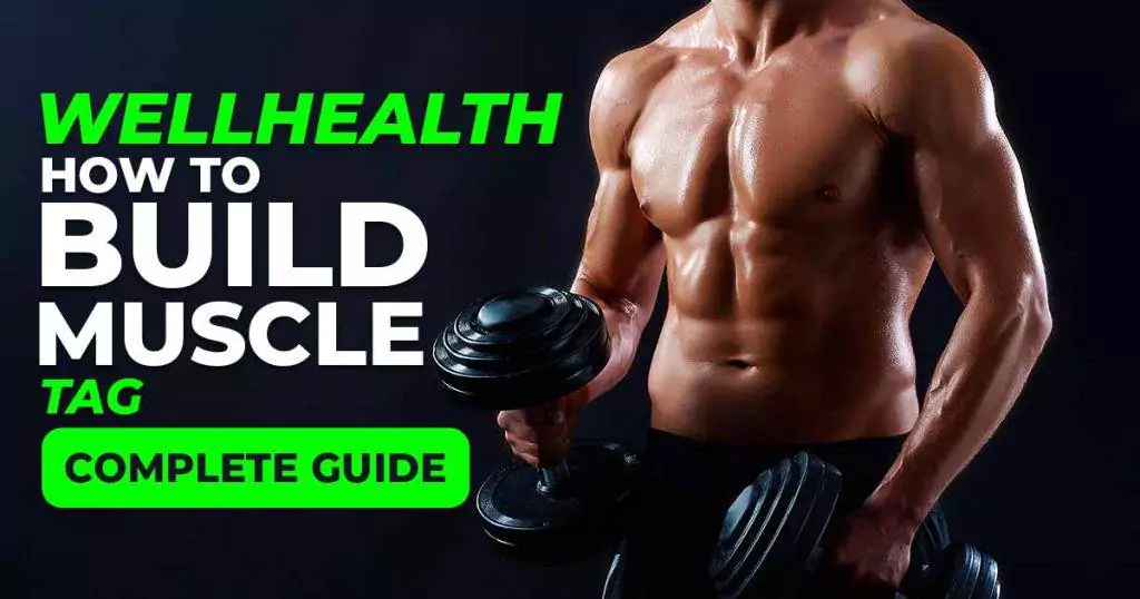 Read more about the article Wellhealth How To Build Muscle Tag: Complete Guide