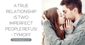 A true relationship is two imperfect people refusi - tymoff