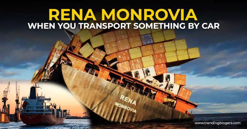 rena-monrovia when you transportsomething by car