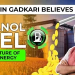 Why Nitin Gadkari Believes Ethanol Fuel is the Future of Clean Energy?